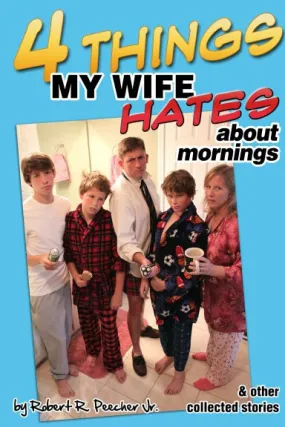 Four Things My Wife Hates About Mornings & Other Collected Stories