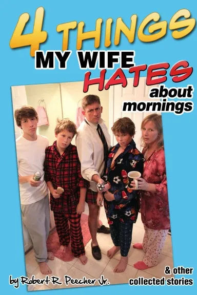 Four Things My Wife Hates About Mornings & Other Collected Stories